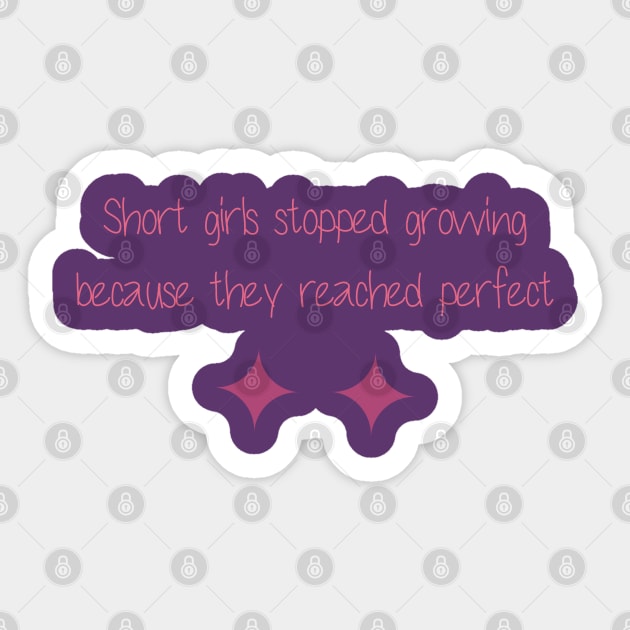 Short girls stopped growing because they reached perfect Sticker by Duodesign